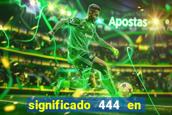 significado 444 en lo espiritual